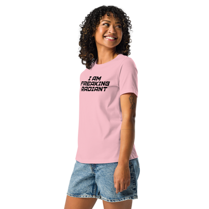 "I Am Freaking Radiant" printed on a pink women's relaxed t-shirt worn by a female