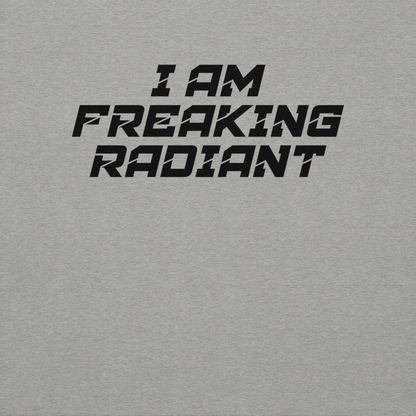 "I Am Freaking Radiant" printed on a carbon grey background