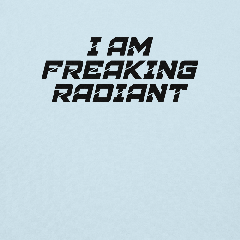 "I Am Freaking Radiant" printed on a sky blue background