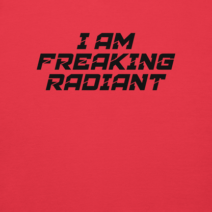 "I Am Freaking Radiant" printed on a team red background