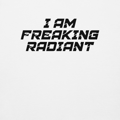 "I Am Freaking Radiant" printed on a white background