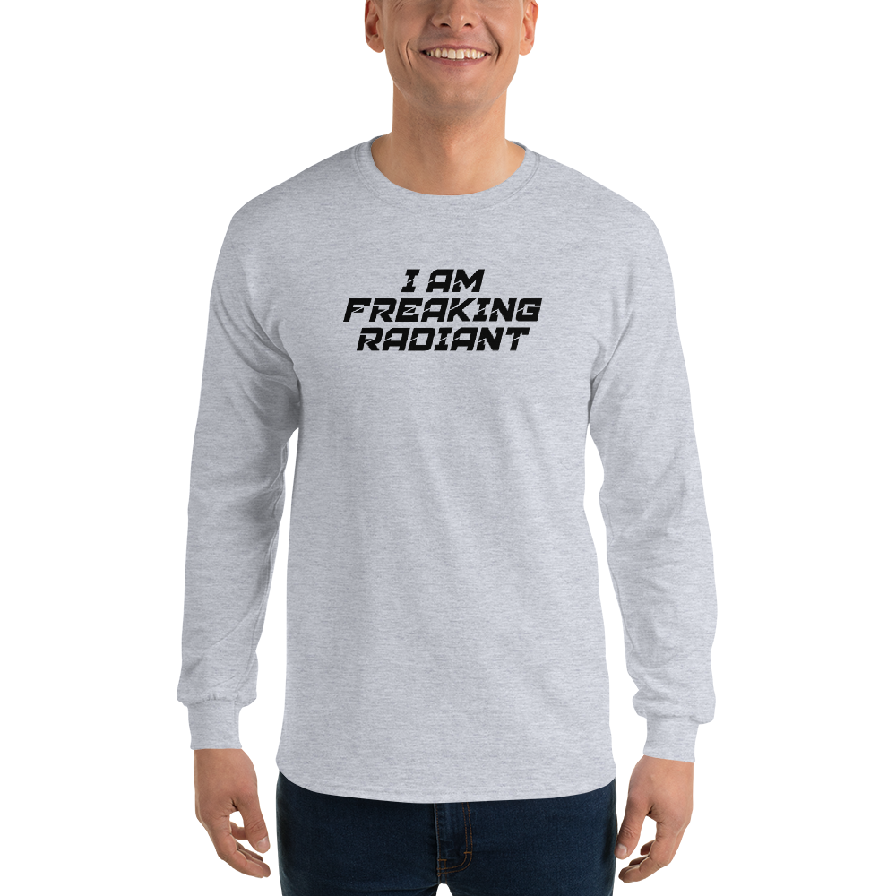 "I Am Freaking Radiant" printed on a sport grey men's long sleeve shirt worn by a male