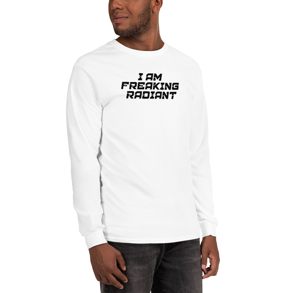 "I Am Freaking Radiant" printed on a white men's long sleeve shirt worn by a male