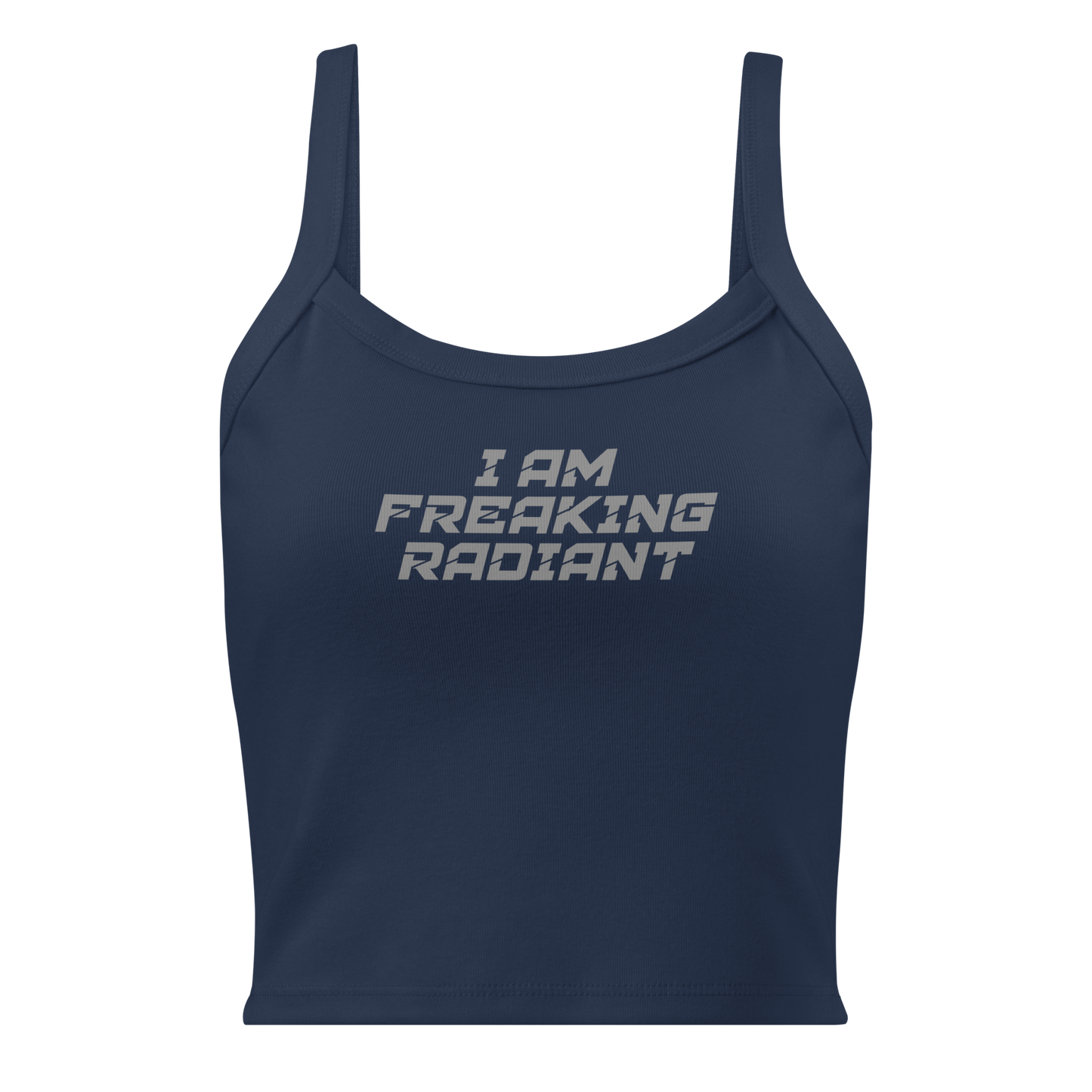 "I Am Freaking Radiant" printed on a solid navy blend women's micro-rib tanktop laying on a flat surface