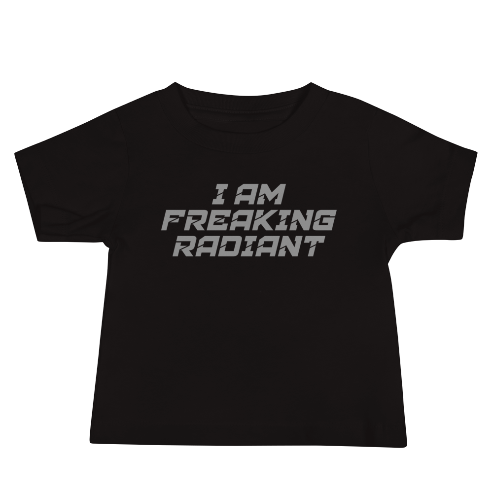 "I Am Freaking Radiant" printed on a black baby jersey short sleeve tee laying on a flat surface