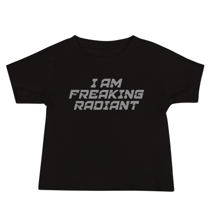"I Am Freaking Radiant" printed on a black baby jersey short sleeve tee laying on a flat surface