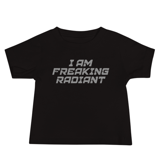 "I Am Freaking Radiant" printed on a black baby jersey short sleeve tee laying on a flat surface