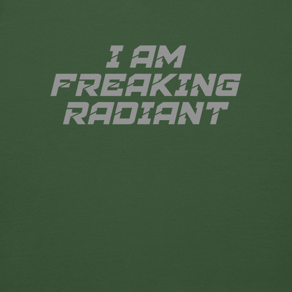 "I Am Freaking Radiant" printed on a forest green background