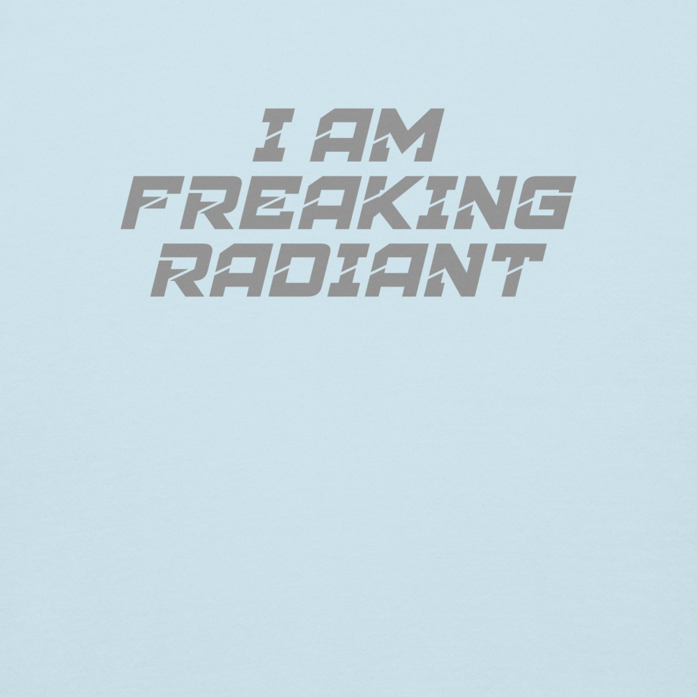 "I Am Freaking Radiant" printed on a sky blue background