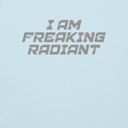 "I Am Freaking Radiant" printed on a sky blue background