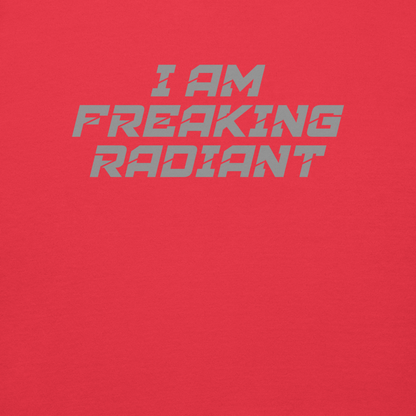 "I Am Freaking Radiant" printed on a team red background