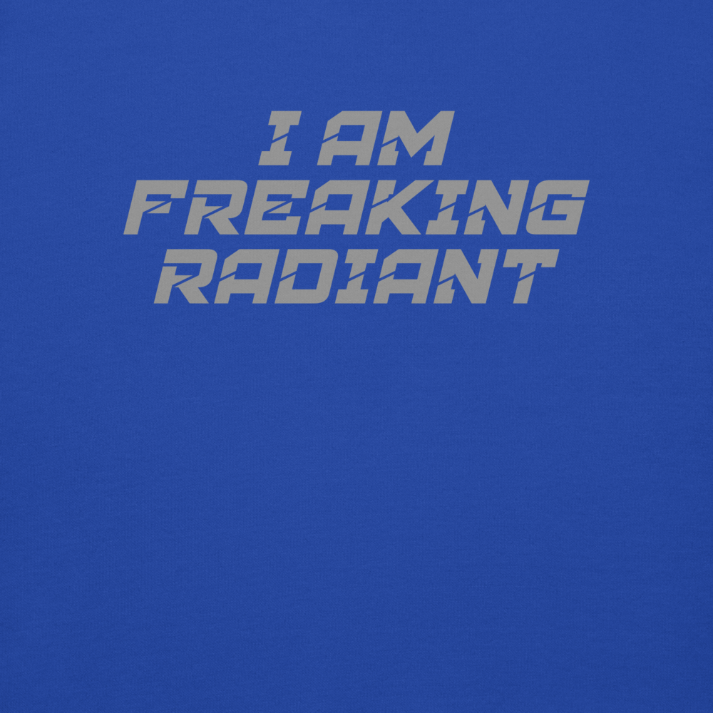 "I Am Freaking Radiant" printed on a team royal background