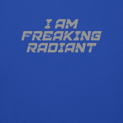 "I Am Freaking Radiant" printed on a team royal background