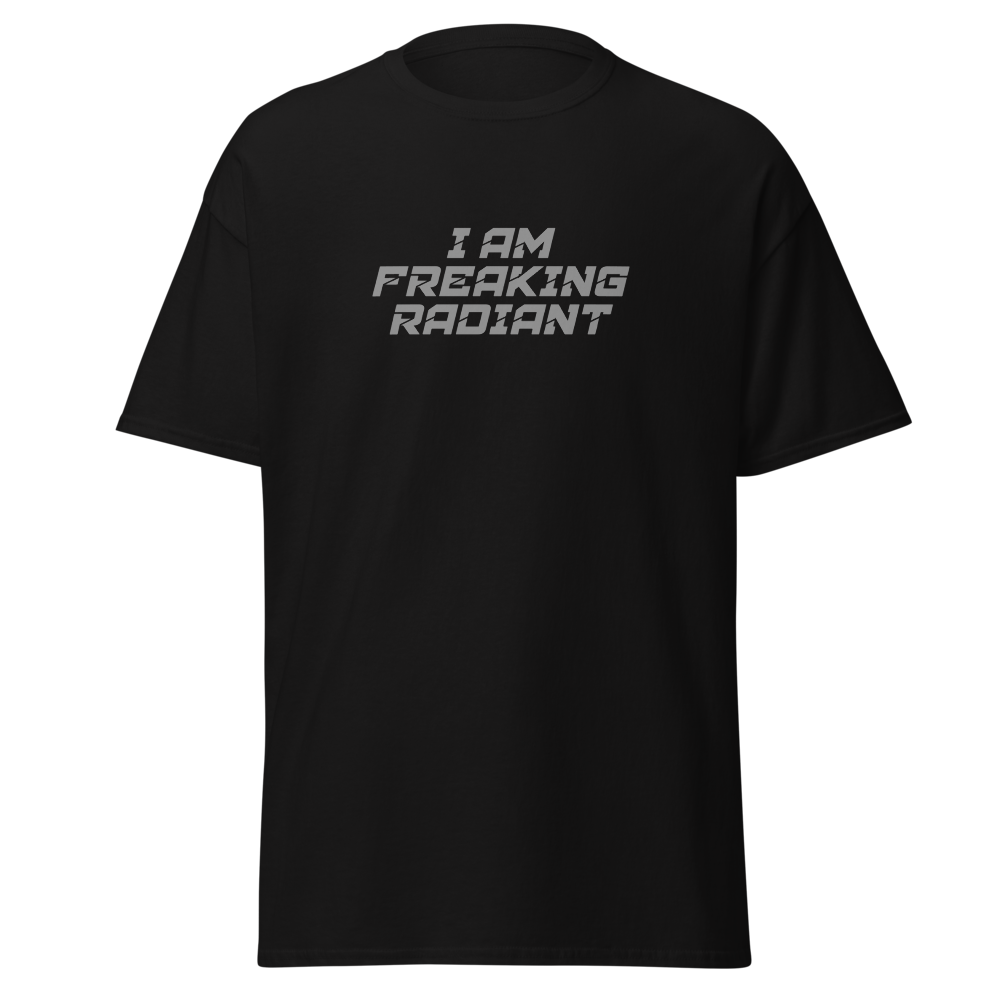 "I Am Freaking Radiant" printed on a black on an invisible body