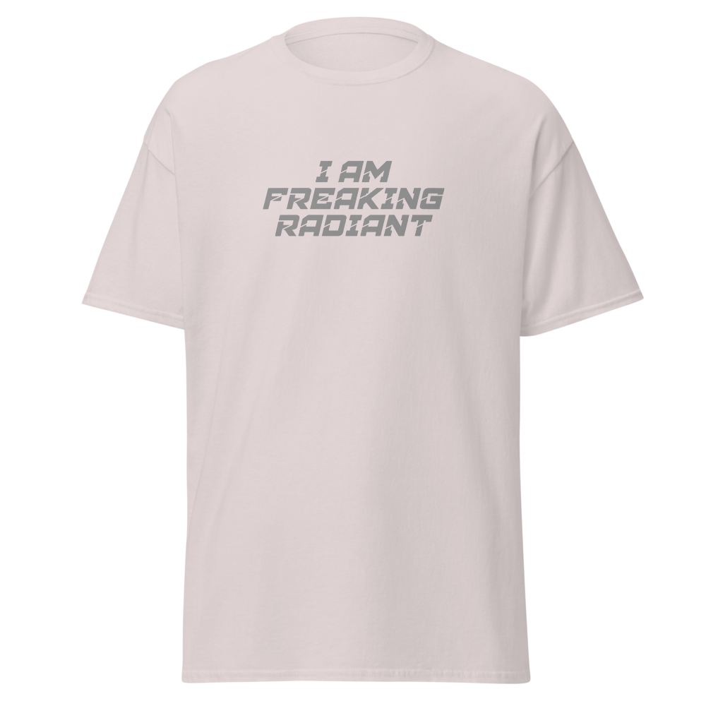 "I Am Freaking Radiant" printed on a ice grey on an invisible body