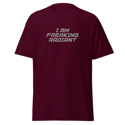 "I Am Freaking Radiant" printed on a maroon on an invisible body