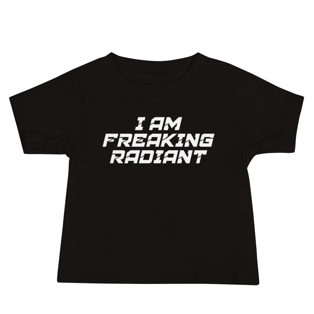 "I Am Freaking Radiant" printed on a black baby jersey short sleeve tee laying on a flat surface
