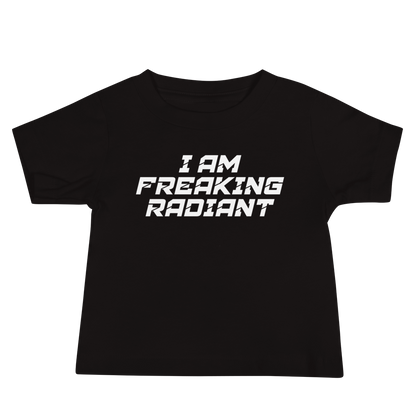 "I Am Freaking Radiant" printed on a black baby jersey short sleeve tee laying on a flat surface