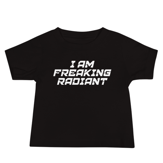 "I Am Freaking Radiant" printed on a black baby jersey short sleeve tee laying on a flat surface