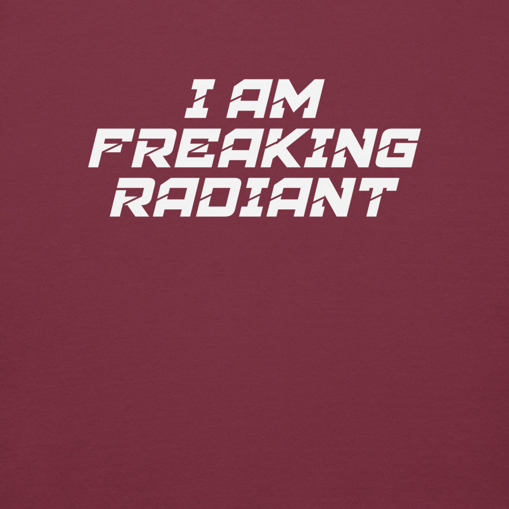 "I Am Freaking Radiant" printed on a maroon background