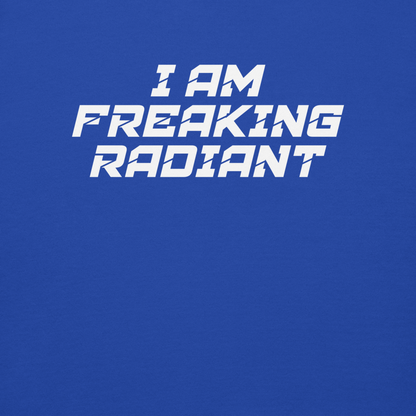 "I Am Freaking Radiant" printed on a team royal background