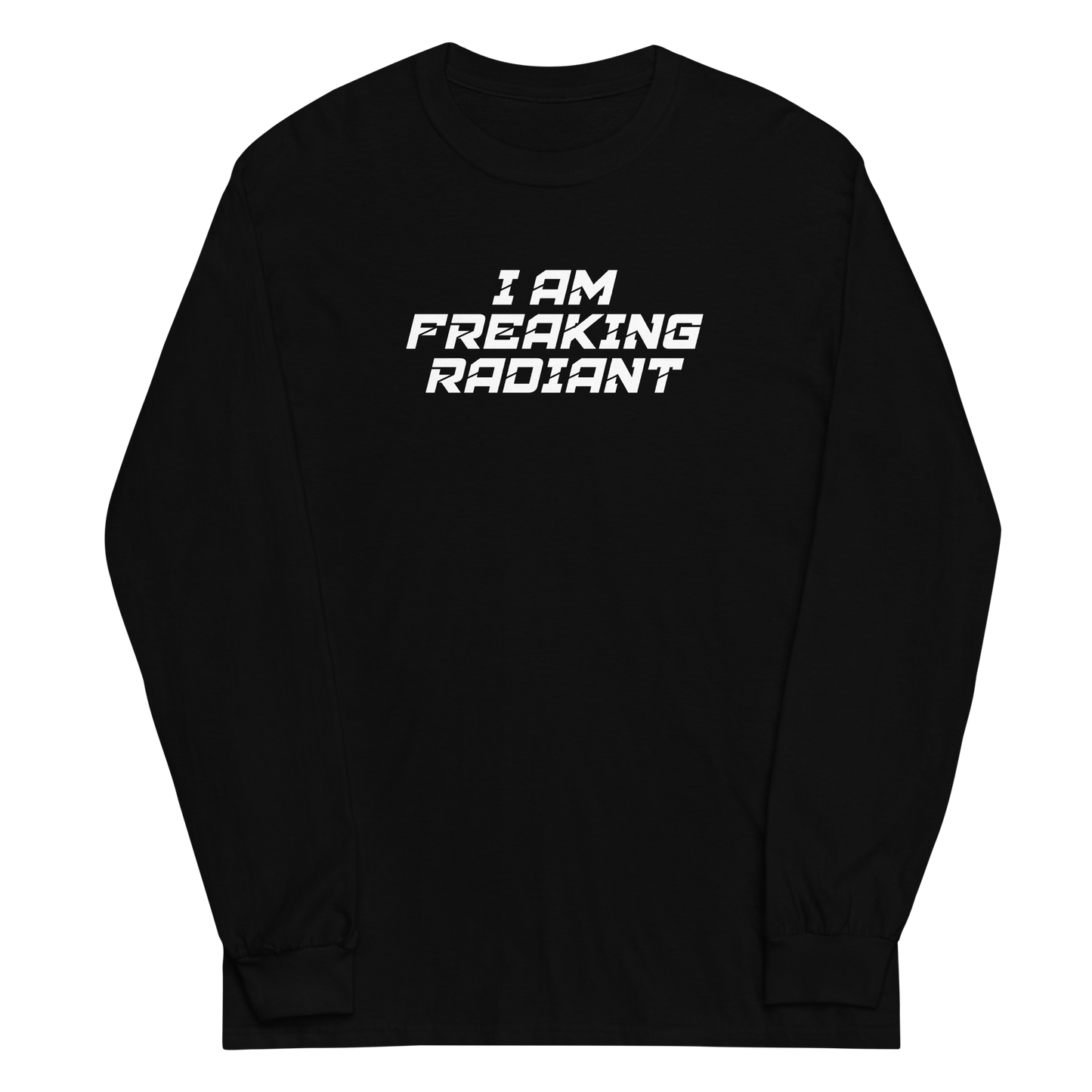 "I Am Freaking Radiant" printed on a black men's long sleeve shirt laying on a flat surface