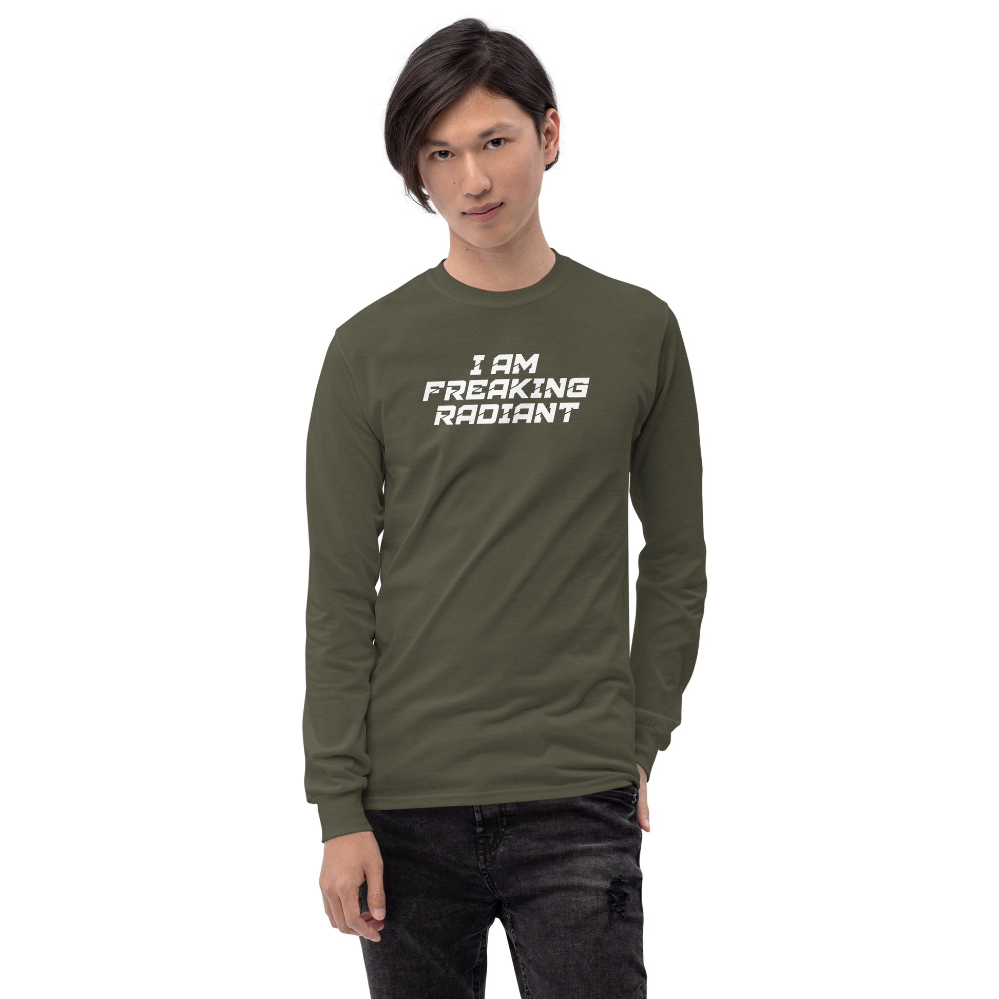 "I Am Freaking Radiant" printed on a military green men's long sleeve shirt worn by a male