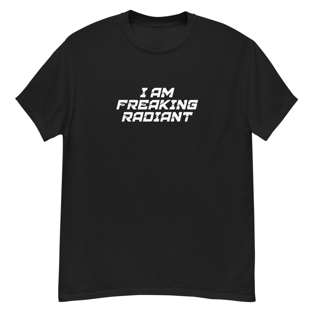 "I Am Freaking Radiant" printed on a black unisex classic tee laying on a flat surface