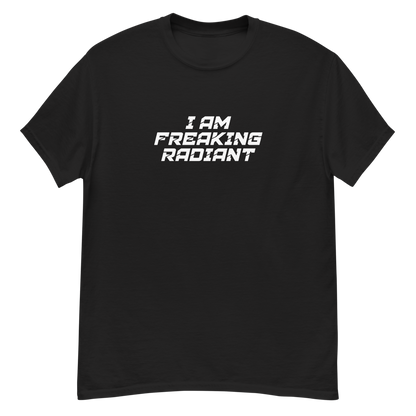 "I Am Freaking Radiant" printed on a black unisex classic tee laying on a flat surface