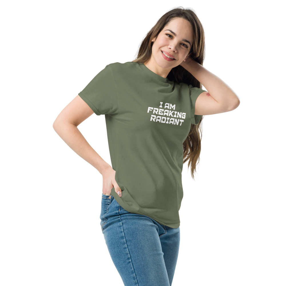 "I Am Freaking Radiant" printed on a military green unisex classic tee worn by a female