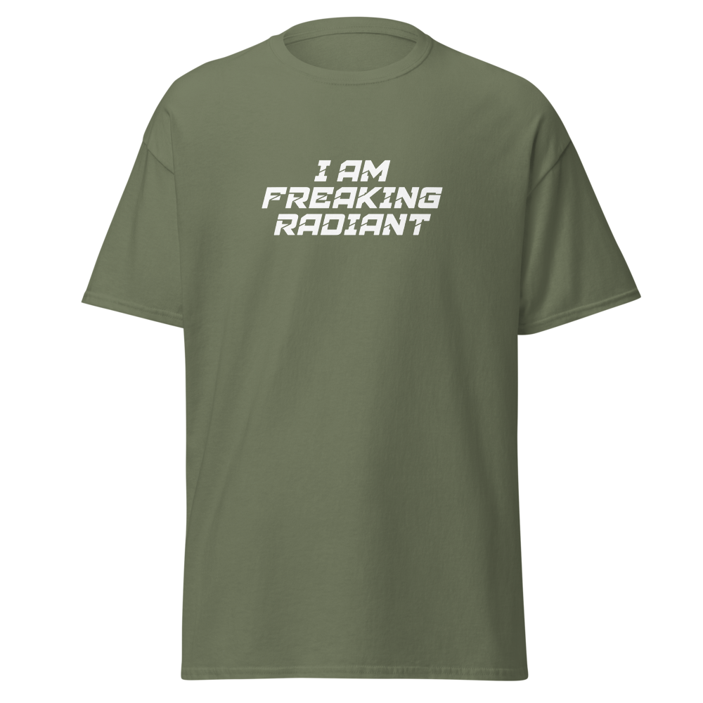 "I Am Freaking Radiant" printed on a military green on an invisible body
