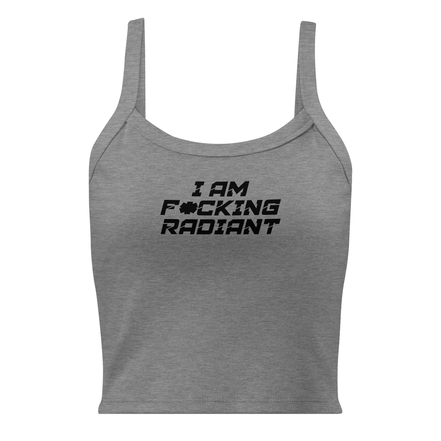 "I Am F*cking Radiant" printed on a athletic heather women's micro-rib tanktop laying on a flat surface