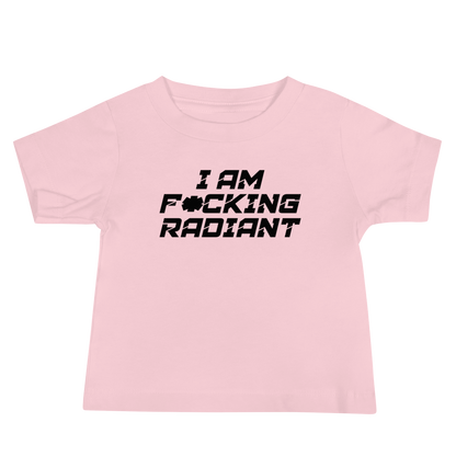 "I Am F*cking Radiant" printed on a pink baby jersey short sleeve tee laying on a flat surface