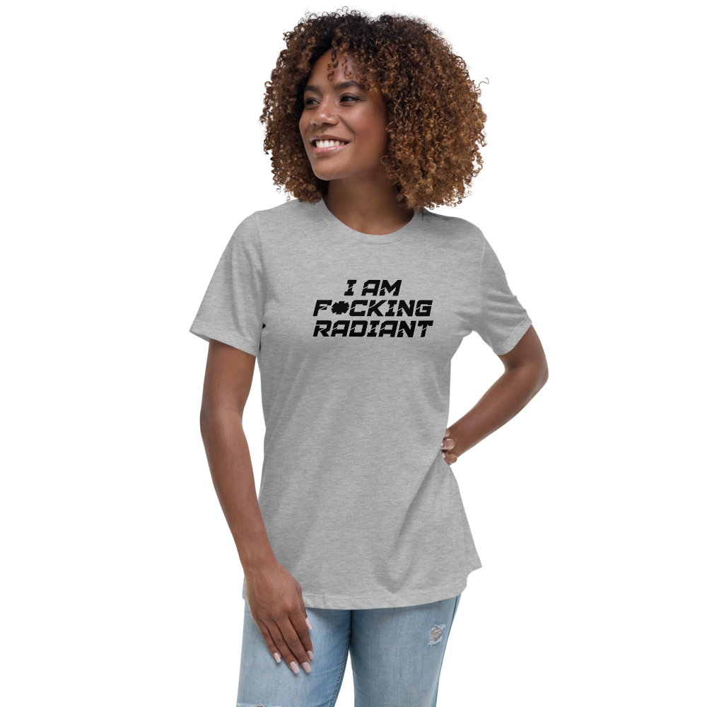 "I Am F*cking Radiant" printed on a athletic heather women's relaxed t-shirt worn by a female