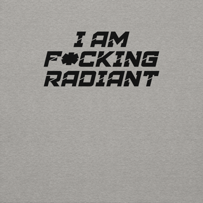 "I Am F*cking Radiant" printed on a carbon grey background