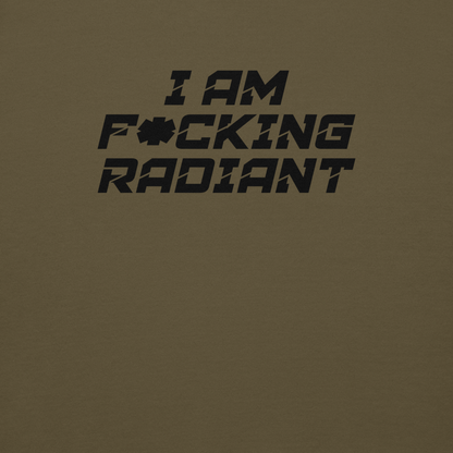 "I Am F*cking Radiant" printed on a military green background