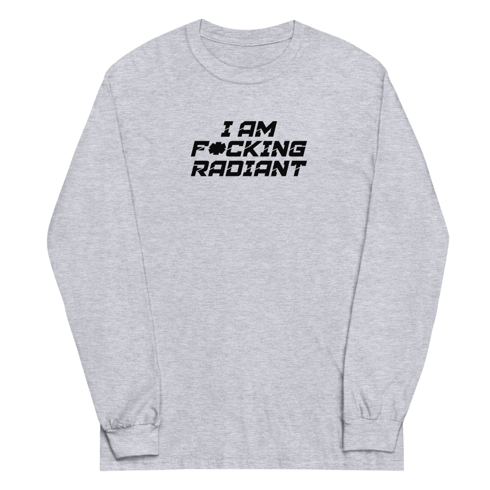 "I Am F*cking Radiant" printed on a sport grey men's long sleeve shirt laying on a flat surface