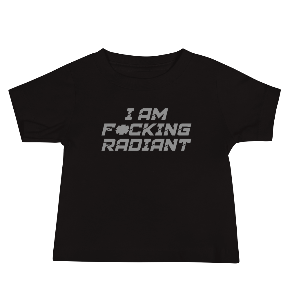 "I Am F*cking Radiant" printed on a black baby jersey short sleeve tee laying on a flat surface