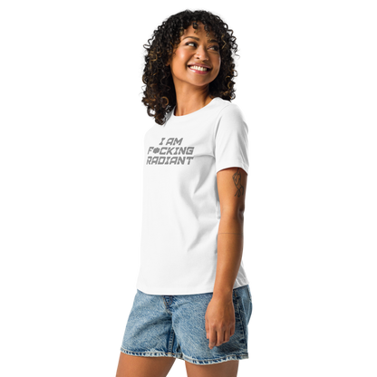 "I Am F*cking Radiant" printed on a white women's relaxed t-shirt worn by a female