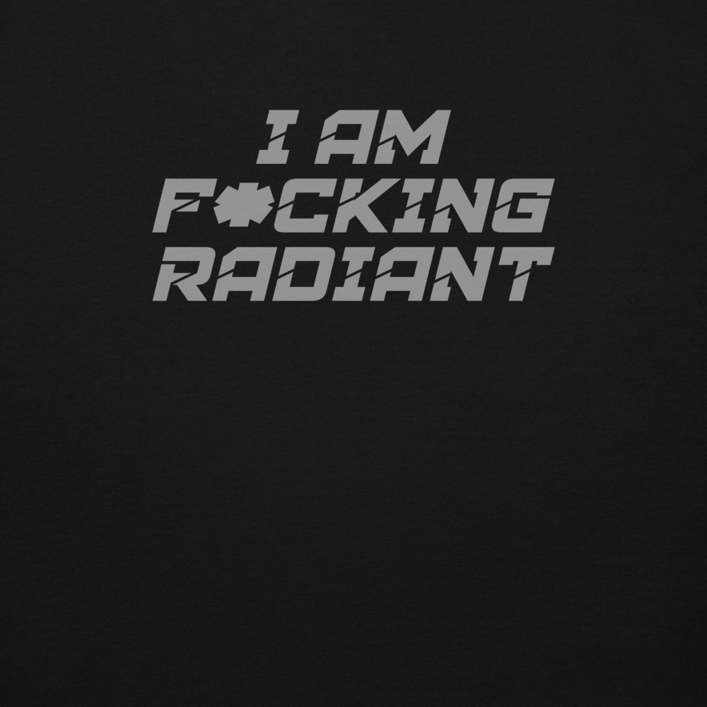 "I Am F*cking Radiant" printed on a black background