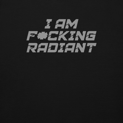 "I Am F*cking Radiant" printed on a black background
