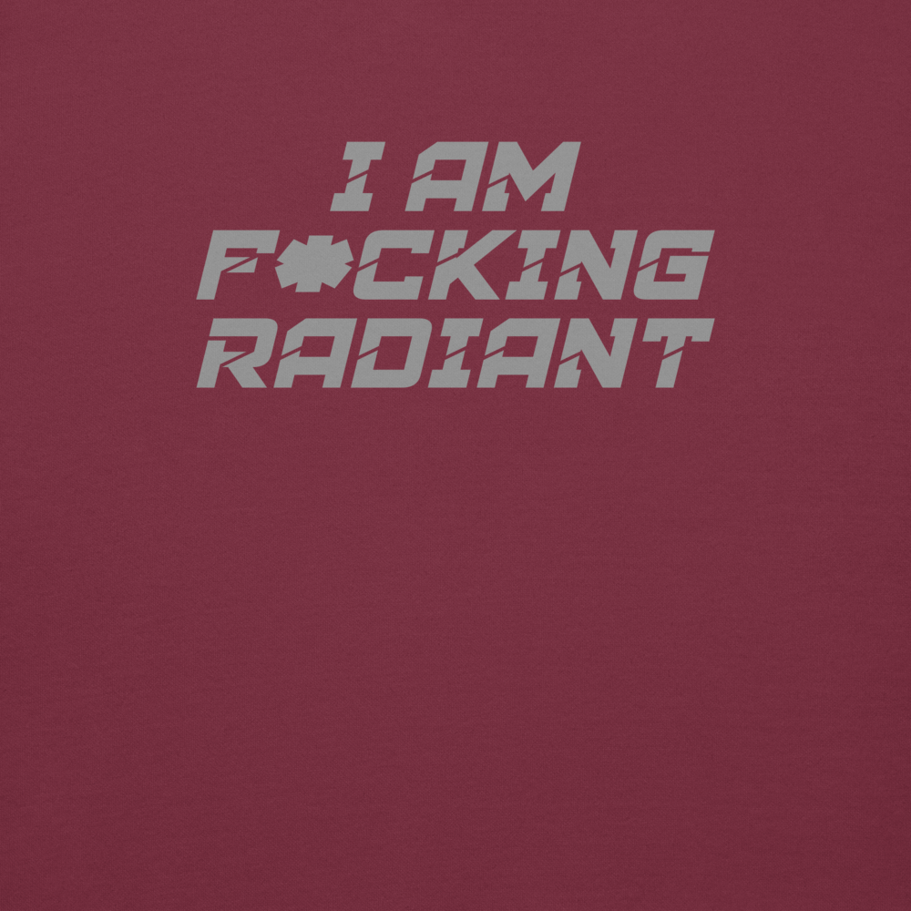 "I Am F*cking Radiant" printed on a maroon background