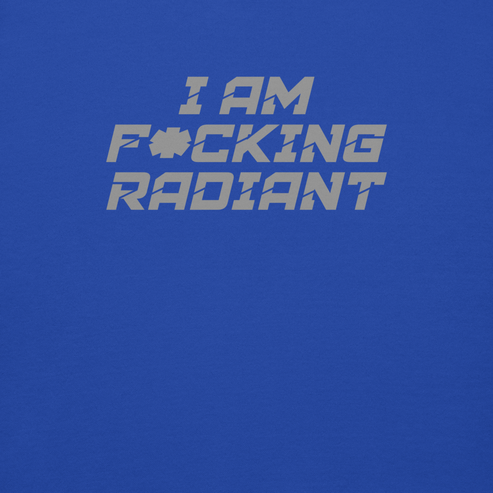 "I Am F*cking Radiant" printed on a team royal background
