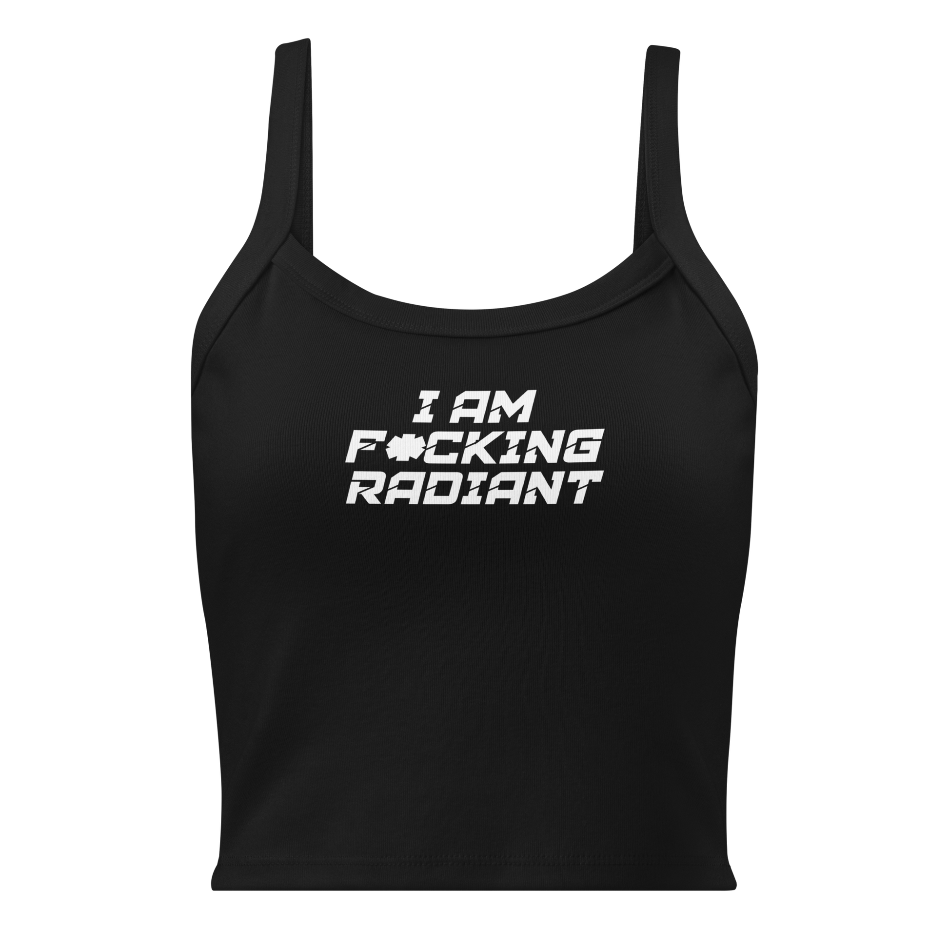 "I Am F*cking Radiant" printed on a solid black blend women's micro-rib tanktop laying on a flat surface