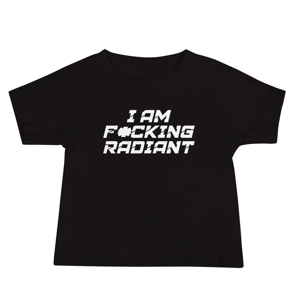 "I Am F*cking Radiant" printed on a black baby jersey short sleeve tee laying on a flat surface