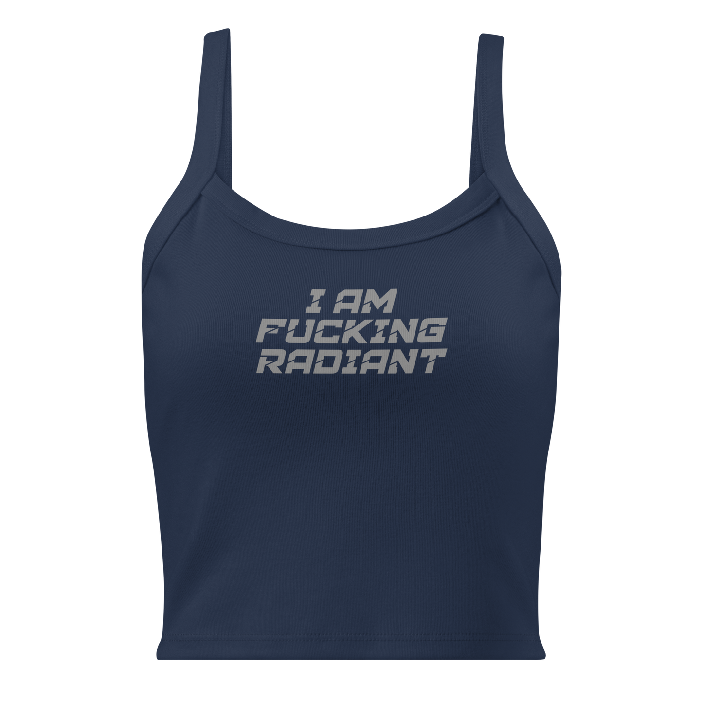 "I Am Fucking Radiant" printed on a solid navy blend women's micro-rib tanktop laying on a flat surface