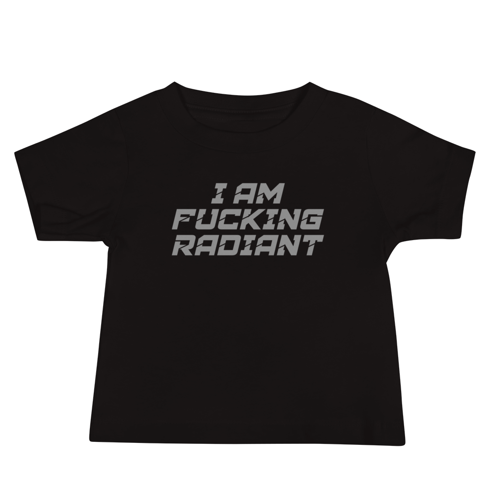 "I Am Fucking Radiant" printed on a black baby jersey short sleeve tee laying on a flat surface