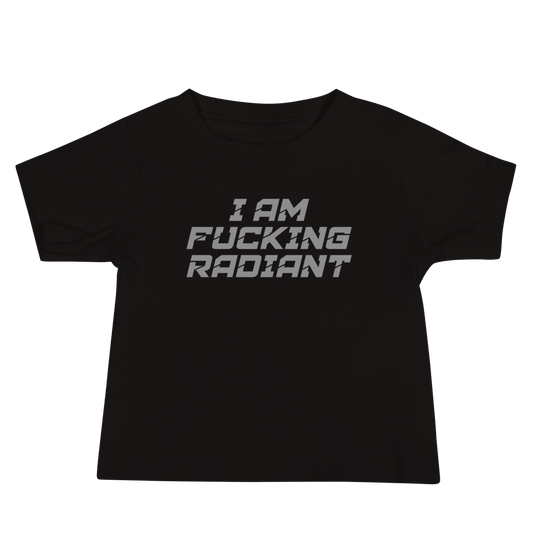 "I Am Fucking Radiant" printed on a black baby jersey short sleeve tee laying on a flat surface
