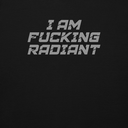"I Am Fucking Radiant" printed on a black background
