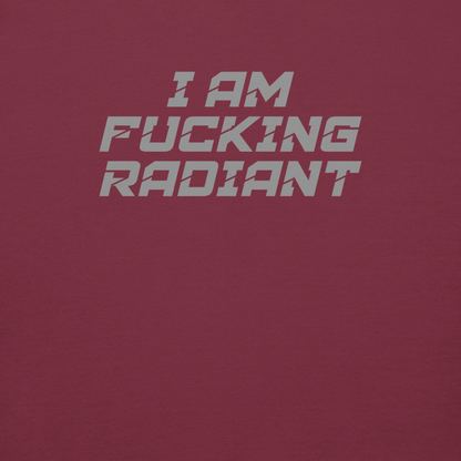 "I Am Fucking Radiant" printed on a maroon background